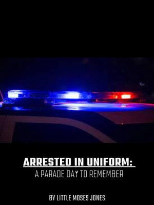 cover image of Arrested In Uniform- a Parade Day to Remember